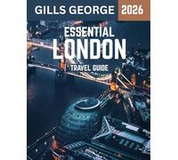 ESSENTIAL LONDON TRAVEL GUIDE 2026 (Full-color travel guide): Discovering the Rich History, Iconic Landmarks, and Hidden Treasures of the UK’s Thriving Capital