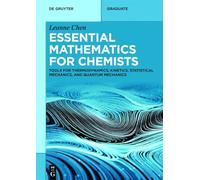 Essential Mathematics for Chemists: Tools for Thermodynamics, Kinetics, Statistical Mechanics, and Quantum Mechanics