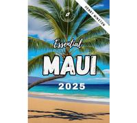 Essential Maui 2025 ( Lahaina Updated): Your Complete Travel Guide to Beaches, Sport Activities, Hikes, Hidden Gems, Natural Wonders and Unforgettable Adventures with Expert Advice & Local Insights