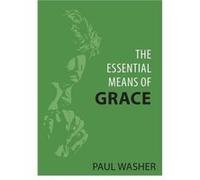Essential Means of Grace The by Paul Washer Paul Washer (Auteur)