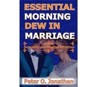 ESSENTIAL MORNING DEW IN MARRIAGE Sexuality and Marital Affection - Peter O. Jonathan - Amazon Digital Services LLC KDP - Livre en Anglais Peter O. JonathanPeter O. Jonathan (Auteur)