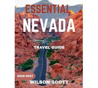 ESSENTIAL NEVADA TRAVEL GUIDE 2026-2027 (FULL COLOUR GUIDE): Nevada: Where Endless Desert Horizons Meet Neon City Lights, Ancient Landscapes, and a Spirit of Adventure That Never Sleeps