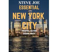 ESSENTIAL NEW YORK CITY TRAVEL GUIDE 2026-2027: New York Travel Guide: Exploring Iconic Landmarks, Hidden Gems, and the Energy of the City That Never Sleeps