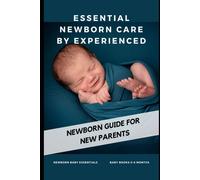 Essential Newborn Care By Experienced: Newborn Guide For New Parents