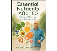 Essential Nutrients After 60: Vitamins, Minerals and Supplements