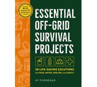 Essential Off-Grid Survival Projects 50 Life-saving Solutions for Shelter, Water, Food, and Safety - Ky Furneaux - Cider Mill Press - ebook (ePub) - Livre
