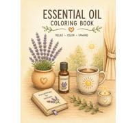 Essential Oil Coloring Book: 50 Bold & Easy Botanical Designs Featuring Lavender, Peppermint, Eucalyptus, Tea Tree, Wild Orange, Oregano & Many More Essential Oils for Relaxation and Stress Relief