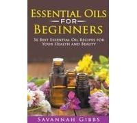 Essential Oils For Beginners: 56 Best Essential Oil Recipes For Your Health And Beauty