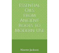 Essential Oils from Ancient Roots to Modern Use