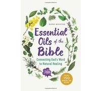 Essential Oils of the Bible: Connecting God's Word to Natural Healing