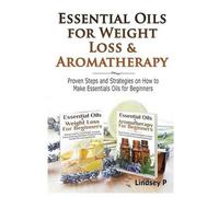 Essential Oils & Weight Loss For Beginners & Essential Oils & Aromatherapy For Beginners