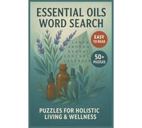 Essential Oils Word Search: Relax And Refresh With Puzzles Featuring Popular Oils, Wellness Blends, Diffusers, Aromatherapy, Natural Remedies, And Plant-Based Wellness