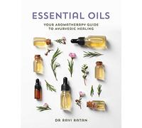 Essential Oils: Your Aromatherapy Guide to Ayurvedic Healing