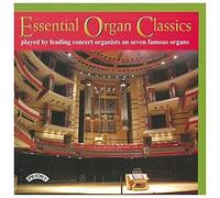 Essential Organ Classics/ Played By Leading Concert Organists On Seven Famous Organs