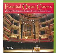Essential Organ Classics/ Played By Leading Concert Organists On Seven Famous Organs