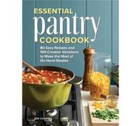 Essential Pantry Cookbook 80 Easy Recipes and 100 Creative Variations to Make the Most of OnHand Staples by Jen Chapin Jen Chapin (Auteur)