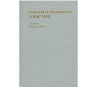 Essential Papers on Addiction, Essential Papers in Psychoanalysis Series