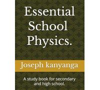 Essential Physics.: A study book for secondary and high school.