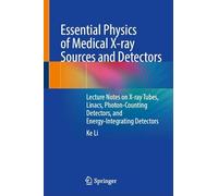 Essential Physics of Medical X-ray Sources and Detectors: Lecture Notes on X-ray Tubes, Linacs, Photon-Counting Detectors, and Energy-Integrating Detectors