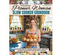 Essential Pioneer Woman Slow Cooker Cookbook: Effortless One-Pot Dinners, Hearty Soups, and Family Favorites Made Simple for Everyday Cooking