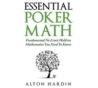 Essential Poker Math: Fundamental No Limit Hold'em Mathematics You Need To Know
