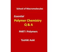 Essential Polymer Chemistry Q & A - PART I Polymers-