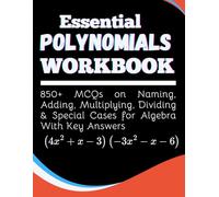 Essential Polynomials Workbook 850+ MCQs on Naming, Adding, Multiplying, Dividing and Special Cases for Algebra With Key Answers