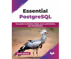 Essential PostgreSQL: Your guide to database design, query optimization, and administration (English Edition)