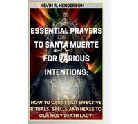 ESSENTIAL PRAYERS TO SANTA MUERTE FOR VARIOUS INTENTIONS HOW TO CARRY OUT EFFECTIVE RITUALS SPELLS AND HEXES TO OUR HOLY DEATH LADY - Blessing Ekong - Ama Blessing EkongBlessing Ekong (Auteur)
