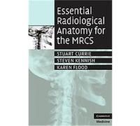 Essential Radiological Anatomy for the MRCS Karen Flood, Steven Kennish, Stuart Currie (Auteur)