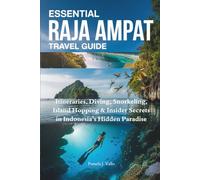 Essential Raja Ampat Travel Guide: Itineraries, Diving, Snorkeling, Island Hopping & Insider Secrets in Indonesia’s Hidden Paradise