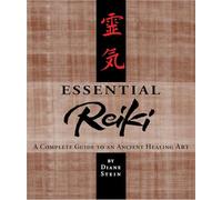 Essential Reiki: A Complete Guide to an Ancient Healing Art