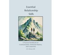 Essential Relationship Skills: A Practical Workbook for Communication, Emotional Mastery, and Connection