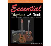 Essential Rhythms And Chords: Your Complete Guide For Rhythm Guitar (Essential Guitar)