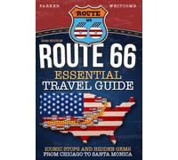 Essential Route 66 Travel Guide: A Practical Road Trip Planner With Iconic Stops, Hidden Gems, Classic Diners, and Scenic Detours From Chicago to Santa Monica