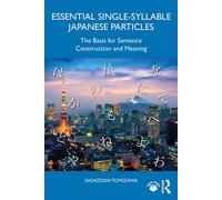Essential Single-Syllable Japanese Particles The Basis for Sentence Construction and Meaning - Sadatoshi Tomizawa - Routledge - ebook (ePub) - Livre