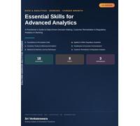 Essential Skills for Advanced Analytics: A Practitioner's Guide to Data-Driven Decision Making, Customer Remediation & Regulatory Analytics in Banking