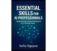 Essential Skills for AI Professionals: Mastering the In-Demand Expertise for a Thriving Career