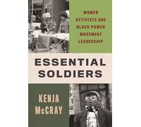 Essential Soldiers: Women Activists and Black Power Movement Leadership