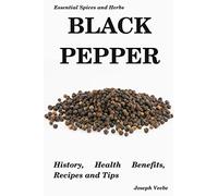 Essential Spices and Herbs: Black Pepper: Black Pepper Health Benefits and Recipes