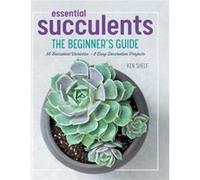 Essential Succulents The Beginners Guide by Ken Shelf & By photographer Rachel Weill Ken Shelf By photographer Rachel Weill (Auteur)