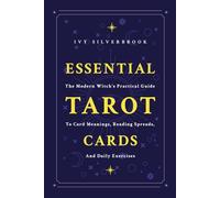 ESSENTIAL TAROT CARDS: The Modern Witch's Practical Guide to Card Meanings, Reading Spreads, and Daily Exercises (2025 Edition)