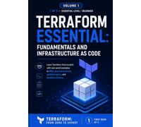 Essential Terraform Foundations and Infrastructure as Code: Learn Terraform from scratch with real AWS examples, hands-on exercises, guided projects, and detailed solutions