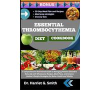 ESSENTIAL THROMBOCYTHEMIA DIET COOKBOOK: A Comprehensive Nutritional Guide to Managing Platelet Disorders Naturally with Wholesome Recipes, Meal ... Strategies for Better Health and Vitality