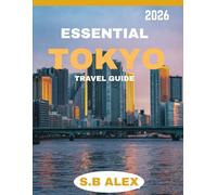 ESSENTIAL TOKYO TRAVEL GUIDE 2026: Unveil Hidden Gems, Iconic Landmarks, and the Pulse of a City Like No Other