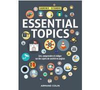 Essential Topics - Lire, Comprendre Et Rédiger Sur Des Sujets De Société En Anglais