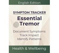 Essential Tremor Symptom Tracker: Log Book for Hand Tremors, Fine Motor Skills & Steadiness - Track Patterns and Daily Impact