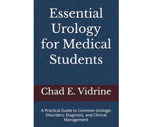Essential Urology for Medical Students: A Practical Guide to Common Urologic Disorders, Diagnosis, and Clinical Management