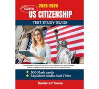 Essential US Citizenship Test Study Guide: The Complete Prep Book with 100 USCIS Questions, In-Depth Answers, Expert Strategies and Practice Tests for Your Naturalization