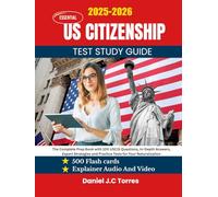 Essential US Citizenship Test Study Guide: The Complete Prep Book with 100 USCIS Questions, In-Depth Answers, Expert Strategies and Practice Tests for Your Naturalization